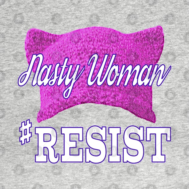 Nasty Woman #RESIST by Jan4insight TeeStore